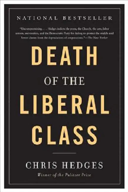 Death of the Liberal Class by Chris Hedges