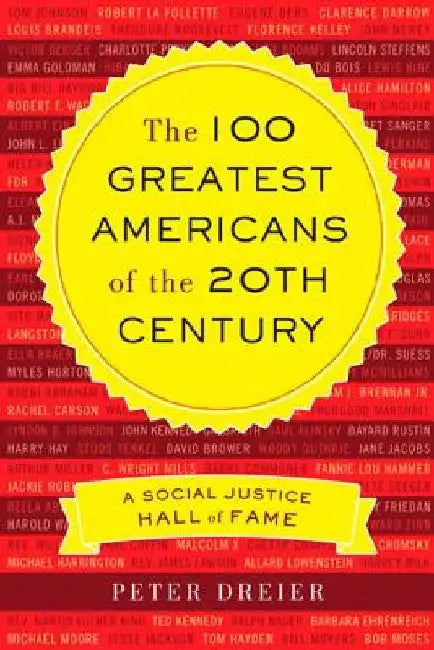 The 100 Greatest Americans of the 20th Century: A Social Justice Hall of Fame by Peter Dreier