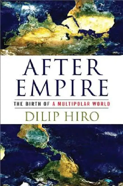 After Empire: The Birth of a Multipolar World by Dilip Hiro