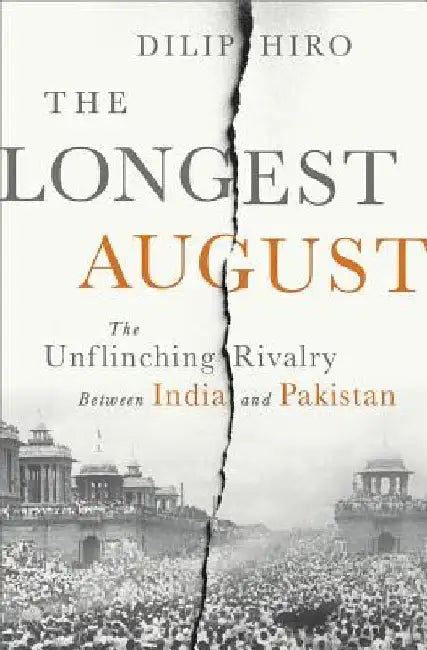 The Longest August: The Unflinching Rivalry Between India and Pakistan by Dilip Hiro