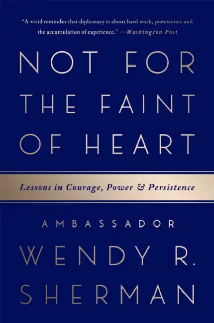 Not for the Faint of Heart: Lessons in Courage, Power, and Persistence by Wendy R. Sherman