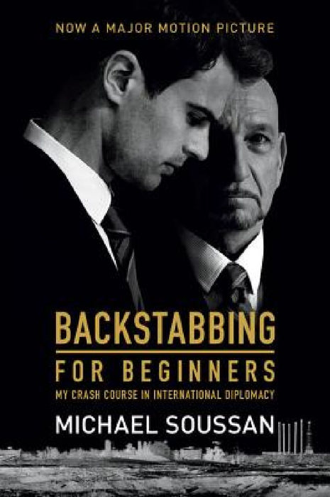 Backstabbing for Beginners: My Crash Course in International Diplomacy by Michael Soussan