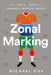 Zonal Marking: How the Dutch Backpass, the Italian Defense, and Portuguese Tricky Wingers Made Modern Soccer by Michael Cox