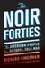The Noir Forties: The American People from Victory to Cold War by Richard Lingeman