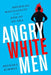Angry White Men: American Masculinity at the End of an Era by Michael Kimmel