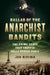 Ballad of the Anarchist Bandits: The Crime Spree That Gripped Belle Epoque Paris by John Merriman