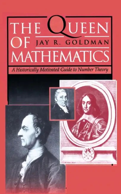 The Queen of Mathematics: A Historically Motivated Guide to Number Theory by Jay Goldman