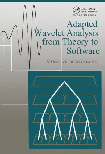 Adapted Wavelet Analysis: From Theory to Software by Mladen Victor Wickerhauser