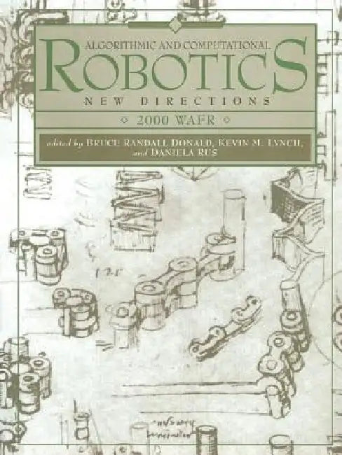 Algorithmic and Computational Robotics: New Directions: The Fourth Workshop on the Algorithmic Foundations of Robotics by Bruce Donald