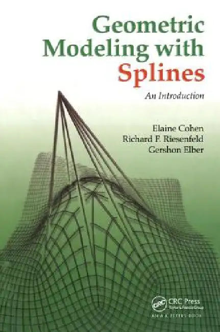 Geometric Modeling with Splines: An Introduction by Elaine Cohen