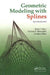 Geometric Modeling with Splines: An Introduction by Elaine Cohen