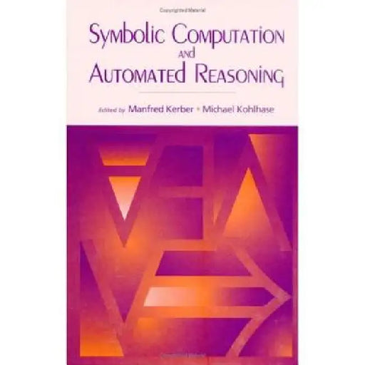 Symbolic Computation and Automated Reasoning: The CALCULEMUS-2000 Symposium by Manfred Kerber