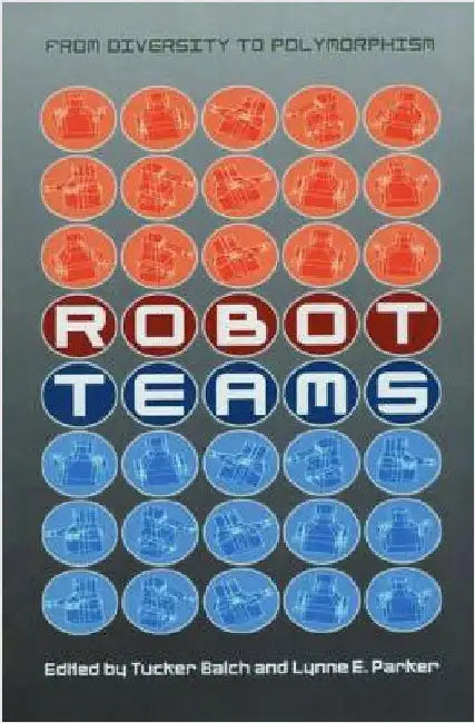Robot Teams: From Diversity to Polymorphism by Tucker Balch