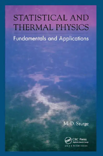 Statistical and Thermal Physics: Fundamentals and Applications by M. D. Sturge