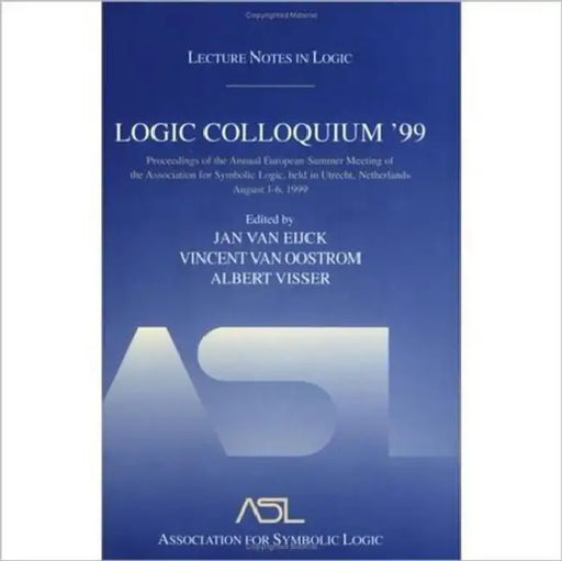 Logic Colloquium '99: Lecture Notes in Logic 17 by Jan Van Eijck, Vincent Van Oostrom, Albert Visser