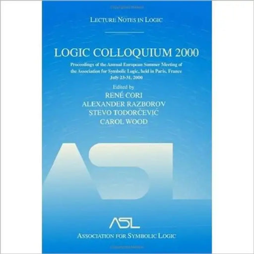 Logic Colloquium 2000 (Hardcover): Lecture Notes in Logic, 19 by Rene Cori, Alexander Razborov, Stevo Todorcevic