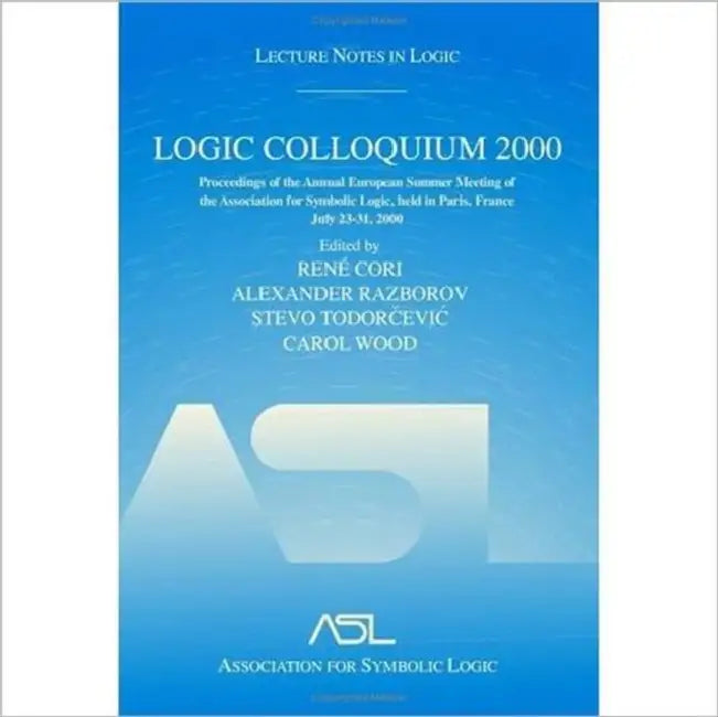 Logic Colloquium 2000 (Hardcover): Lecture Notes in Logic, 19 by Rene Cori, Alexander Razborov, Stevo Todorcevic