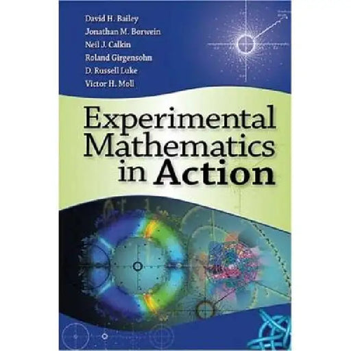 Experimental Mathematics in Action by David Bailey