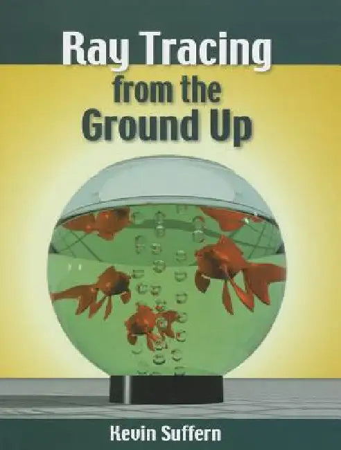 Ray Tracing from the Ground Up by Kevin Suffern