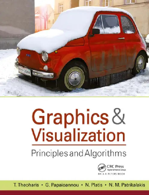 Graphics & Visualization: Principles and Algorithms by T. Theoharis