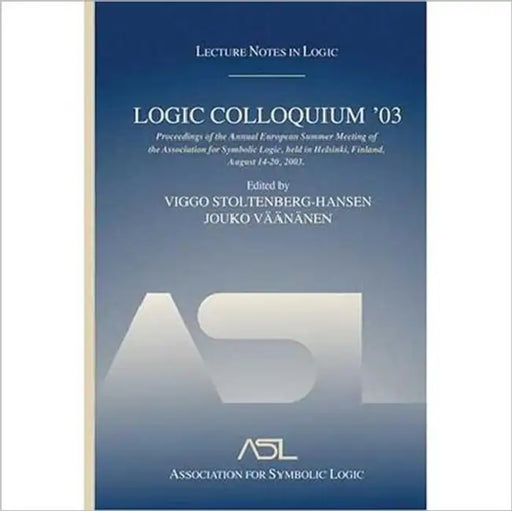 Logic Colloquium '03: Lecture Notes in Logic 24 by Viggo Stoltenberg-Hansen, Jouko Väänänen