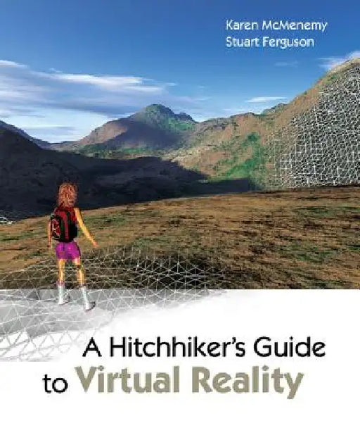 A Hitchhiker's Guide to Virtual Reality by Karen Mcmenemy