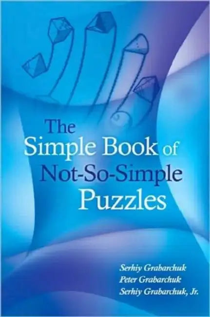 The Simple Book of Not-So-Simple Puzzles by Serhiy Grabarchuk