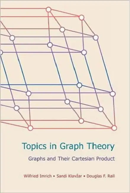 Topics in Graph Theory: Graphs and Their Cartesian Product by Wilfried Imrich, Sandi Klavzar, Douglas F. Rall