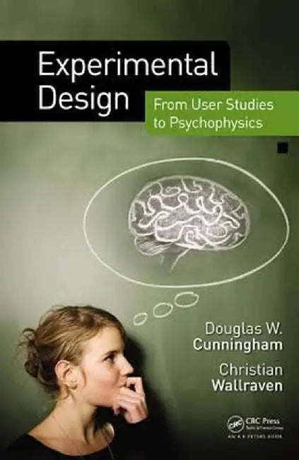 Experimental Design: From User Studies to Psychophysics by Douglas W. Cunningham