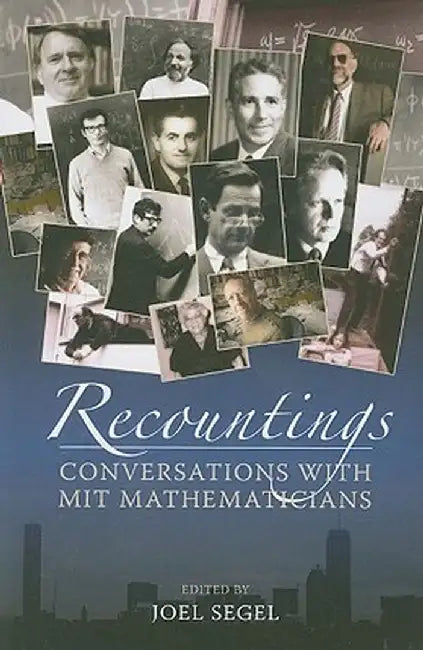 Recountings: Conversations with MIT Mathematicians by Joel Segel