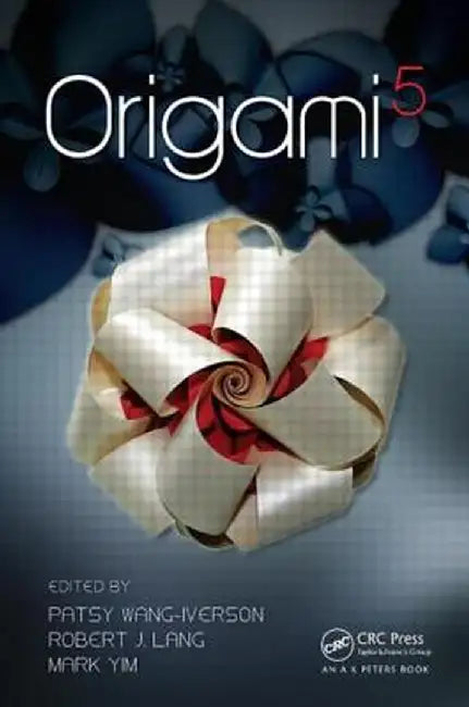 Origami 5: Fifth International Meeting of Origami Science, Mathematics, and Education by Patsy Wang-Iverson
