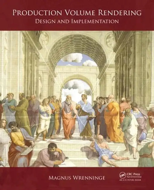 Production Volume Rendering: Design and Implementation by Magnus Wrenninge