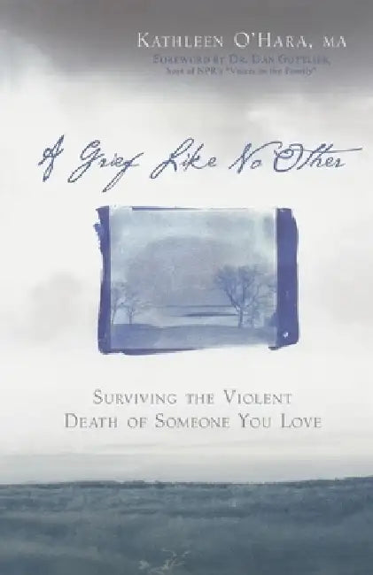 A Grief Like No Other: Surviving the Violent Death of Someone You Love by Kathleen O'Hara