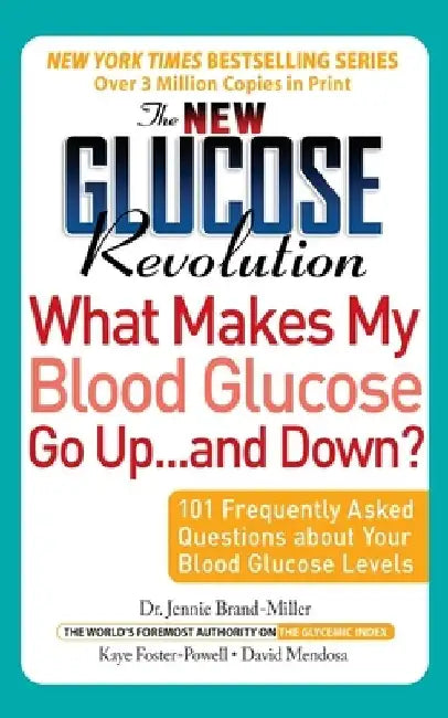 The New Glucose Revolution What Makes My Blood Glucose Go Up . . . and Down?: 101 Frequently Asked Questions about Your Blood Glucose Levels by Jennie Brand-Miller