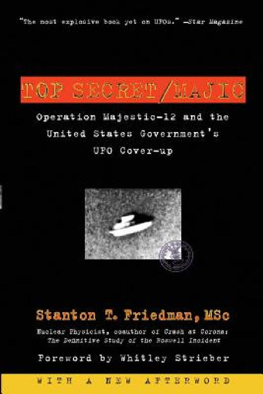 Top Secret/Majic: Operation Majestic-12 and the United States Government's UFO Cover-Up by Stanton T. Friedman