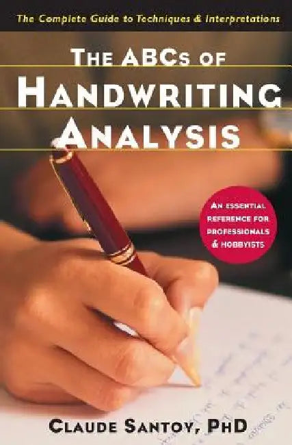 The ABCs of Handwriting Analysis: The Complete Guide to Techniques and Interpretations by Claude Santoy