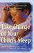 Take Charge of Your Child's Sleep: The All-In-One Resource for Solving Sleep Problems in Kids and Teens by Judith a. Owens