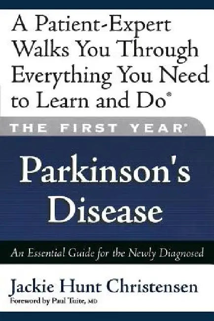 The First Year: Parkinson's Disease: An Essential Guide for the Newly Diagnosed by Jackie Hunt