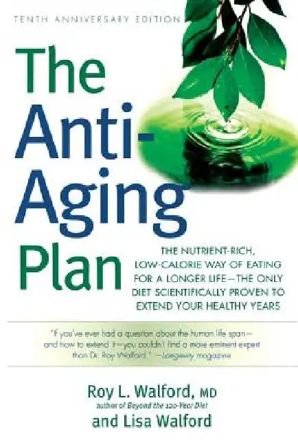 The Anti-Aging Plan: The Nutrient-Rich, Low-Calorie Way of Eating for a Longer Life--The Only Diet Scientifically Proven to Extend by Roy L. Walford