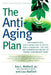 The Anti-Aging Plan: The Nutrient-Rich, Low-Calorie Way of Eating for a Longer Life--The Only Diet Scientifically Proven to Extend by Roy L. Walford
