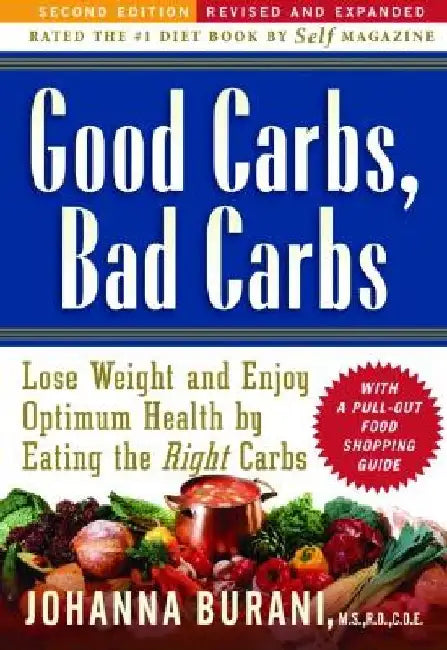 Good Carbs, Bad Carbs: Lose Weight and Enjoy Optimum Health by Eating the Right Carbs by Johanna Burani