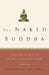 The Naked Buddha: A Practical Guide to the Buddha's Life and Teachings by Adrienne Howley