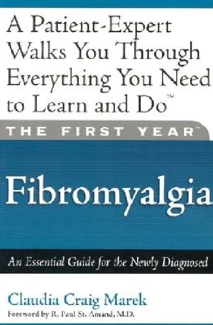 The First Year: Fibromyalgia: An Essential Guide for the Newly Diagnosed by Mari Florence