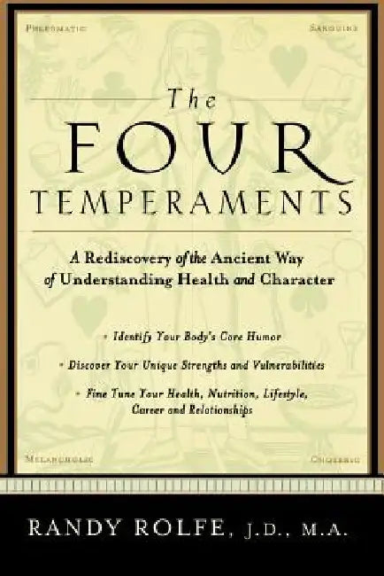 The Four Temperaments: A Rediscovery of the Ancient Way of Understanding Health and Character by Randy Rolfe