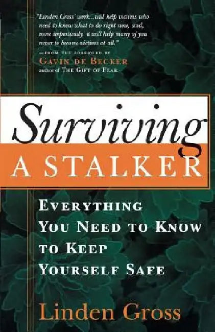 Surviving a Stalker: Everything You Need to Keep Yourself Safe by Linda Gross