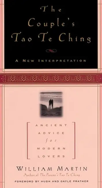 The Couple's Tao Te Ching: Ancient Advice for Modern Lovers by William Martin
