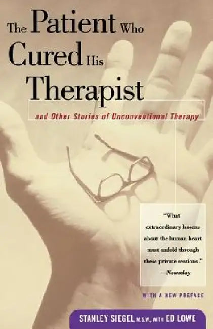The Patient Who Cured His Therapist: And Other Stories of Unconventional Therapy by Stanley Seigel