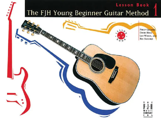 The Fjh Young Beginner Guitar Method, Lesson Book 1 by Philip Groeber
