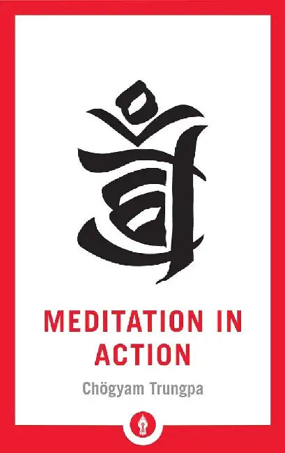 Meditation In Action by Shambhala In House