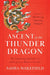 Ascent Of The Thunder Dragon: The Surprising Spiritual Life And Legacy Of Bhutan's Founder by Wakefield Sasha